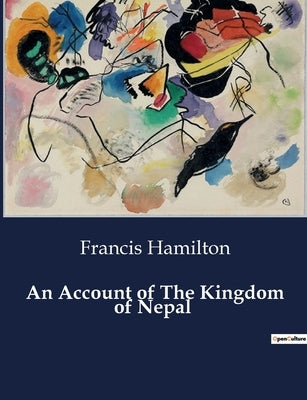 An Account of The Kingdom of Nepal by Hamilton, Francis