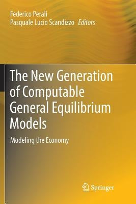 The New Generation of Computable General Equilibrium Models: Modeling the Economy by Perali, Federico