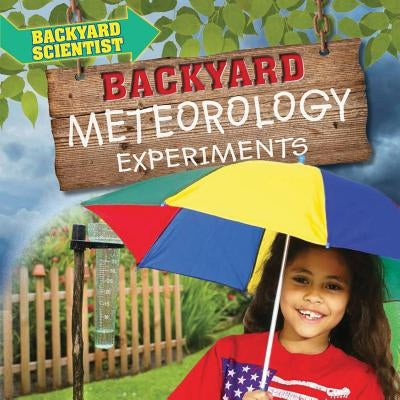Backyard Meteorology Experiments by Wood, Alix
