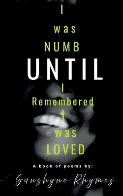 "I was numb until I remembered I was loved" by Sunshyne's Rhymes