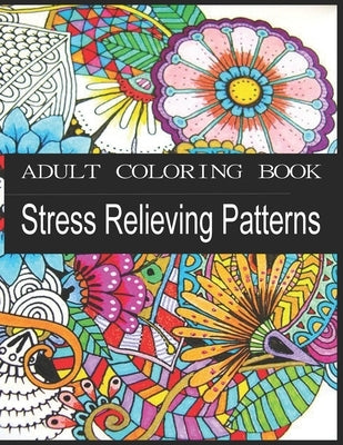 ADULT COLORING BOOK Stress Relieving Patterns: : Animals, Mandalas, Flowers And So Much More An Adult Coloring Book with Fun, Easy, and Relaxing Color by Publisher, Kb-Book