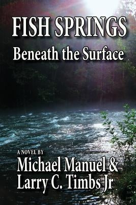 Fish Springs: Beneath the Surface by Timbs Jr, Larry C.