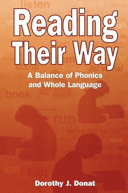 Reading Their Way: A Balance of Phonics and Whole Language by Donat, Dorothy J.