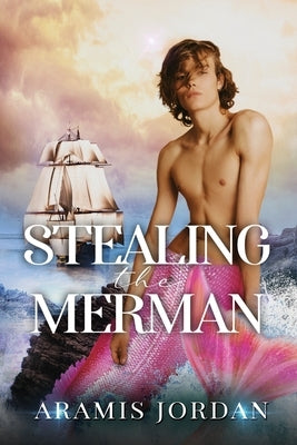 Stealing the Merman: An MMM Romance by Jordan, Aramis