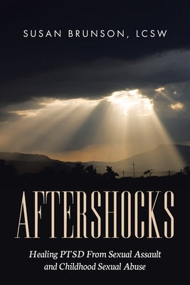 Aftershocks: Healing PTSD From Sexual Assault and Childhood Sexual Abuse by Brunson Lcsw, Susan