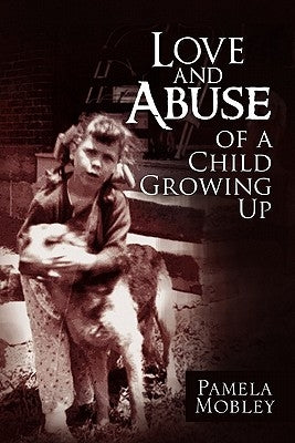 Love and Abuse of a Child Growing Up by Mobley, Pamela