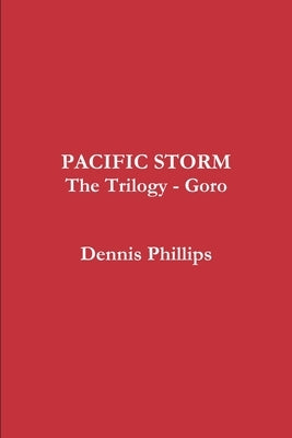 Pacific Storm Trilogy - Goro by Phillips, Dennis