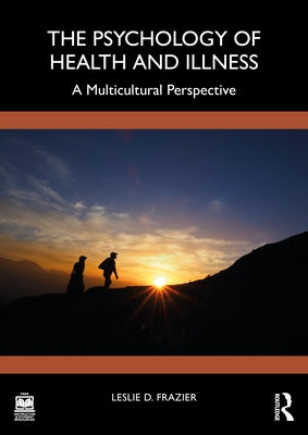 The Psychology of Health and Illness: A Multicultural Perspective by Frazier, Leslie D.