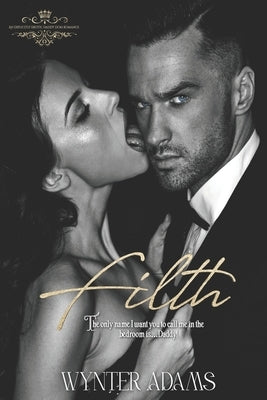 Filth: An Erotic Daddy Dom Romance by Adams, Wynter