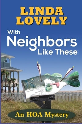 With Neighbors Like These: An HOA Mystery by Lovely, Linda