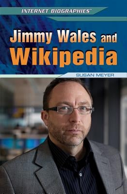 Jimmy Wales and Wikipedia by Meyer, Susan