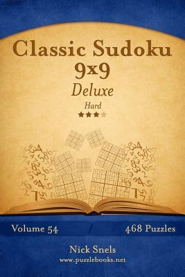 Classic Sudoku 9x9 Deluxe - Hard - Volume 54 - 468 Logic Puzzles by Snels, Nick