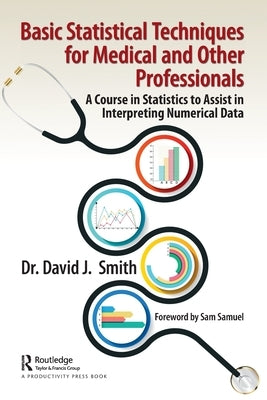 Basic Statistical Techniques for Medical and Other Professionals: A Course in Statistics to Assist in Interpreting Numerical Data by Smith, David
