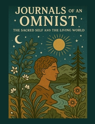 Journals of an Omnist: The Sacred Self and the Living World by Moirarty, Eamon