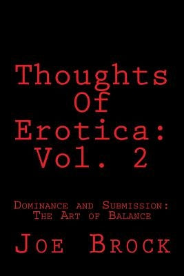 Thoughts of Erotica: Vol. 2: Dominance and Submission: The Art of Balance by Brock, Joe C.