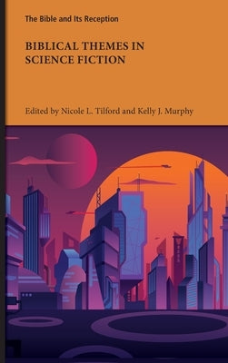 Biblical Themes in Science Fiction by Tilford, Nicole L.