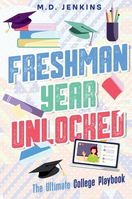 Freshman Year Unlocked: The Ultimate College Playbook by Jenkins, Michelle