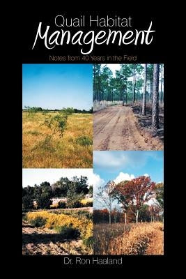 Quail Habitat Management: Notes from 40 Years in the Field by Haaland, Ron
