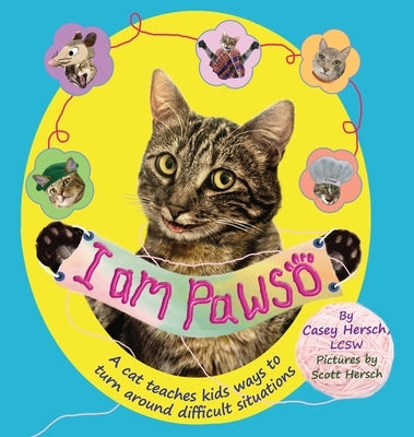 I Am Pawso: A Cat Teaches Kids Ways To Turn Around Difficult Situations. A colorful mental health kids book. Emotions books for ki by Hersch, Casey