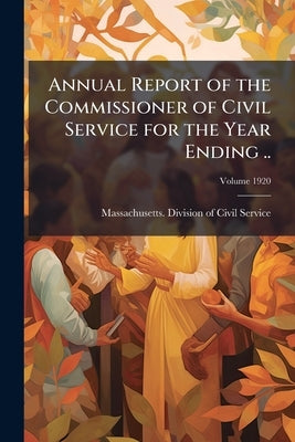 Annual Report of the Commissioner of Civil Service for the Year Ending ..; Volume 1920 by Massachusetts Division of Civil Service