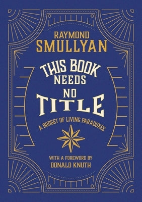 This Book Needs No Title: A Budget of Living Paradoxes by Smullyan, Raymond M.