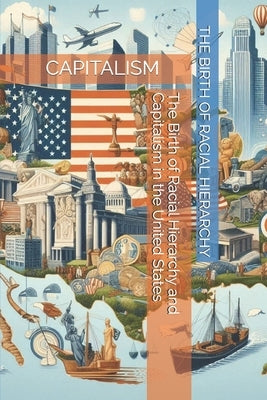 The Birth of Racial Hierarchy and Capitalism in the United States by Delivers, Tiff
