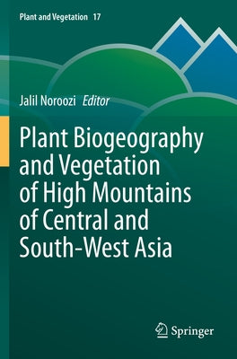 Plant Biogeography and Vegetation of High Mountains of Central and South-West Asia by Noroozi, Jalil