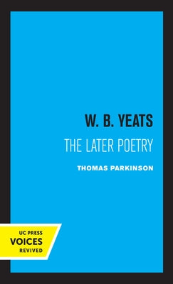 W. B. Yeats: The Later Poetry by Parkinson, Thomas
