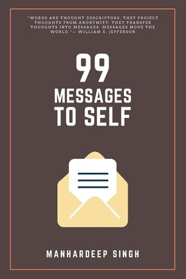 99 Messages to Self by Singh, Manhardeep