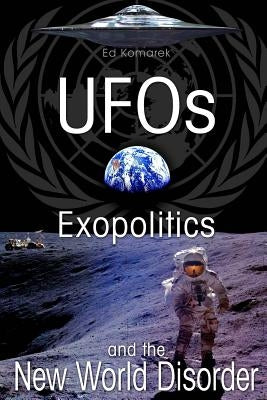 UFO's Exopolitics and the New World Disorder by Komarek, Ed V.