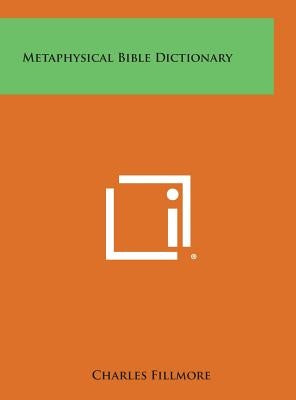 Metaphysical Bible Dictionary by Fillmore, Charles