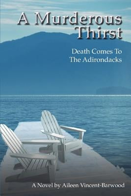 A Murderous Thirst: Death Comes To The Adirondacks by Vincent-Barwood, Aileen