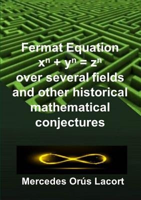 Fermat Equation over several fields and other historical mathematical conjectures by Orús Lacort, Mercedes