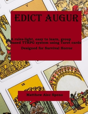 Edict Augur: A rules-light, easy to learn, group based TTRPG using Tarot cards by Speno, Matthew Alec