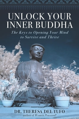 Unlock Your Inner Buddha: The Keys to Opening Your Mind to Survive and Thrive by Del Tufo, Theresa