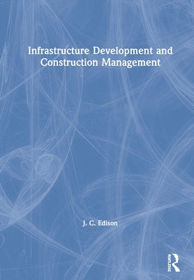Infrastructure Development and Construction Management by Edison, J. C.