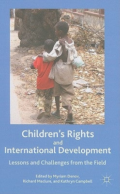 Children's Rights and International Development: Lessons and Challenges from the Field by Denov, M.