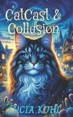 Catcast & Collusions: A Midlife Paranormal Cozy Mystery by Kuhl, Lucia