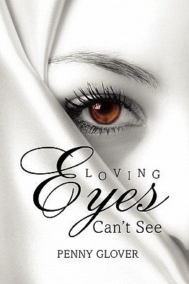 Loving Eyes Can't See by Glover, Penny