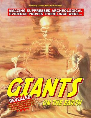 Giants On The Earth: Amazing Suppressed Archeological Evidence Proves They Once Existed by Kern, William