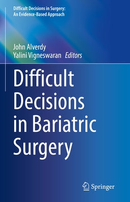 Difficult Decisions in Bariatric Surgery by Alverdy, John