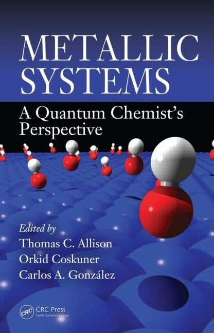 Metallic Systems: A Quantum Chemist's Perspective by Allison, Thomas C.