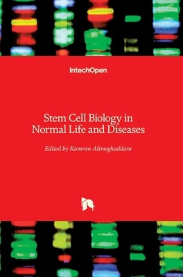Stem Cell Biology in Normal Life and Diseases by Alimoghaddam, Kamran