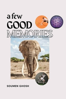 A Few Good Memories by Ghosh, Soumen N.