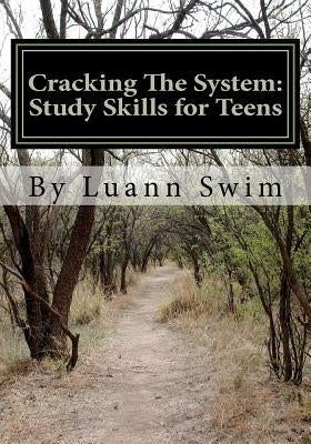 Cracking The System: A Study Skills Guide for Teens by Swim, Luann