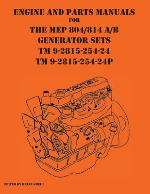 Engine and parts Manuals for the MEP 804/814 A/B Generator Sets TM 9-2815-254-24 and TM 9-2815-254-24P by Greul, Brian