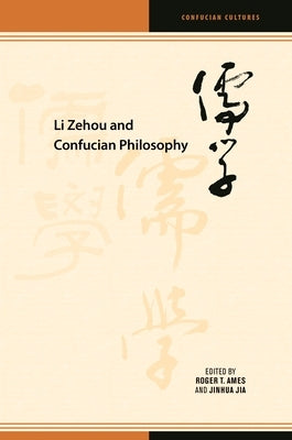 Li Zehou and Confucian Philosophy by Jia, Jinhua