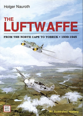 The Luftwaffe from the North Cape to Tobruk 1939-1945 by Nauroth, Holger