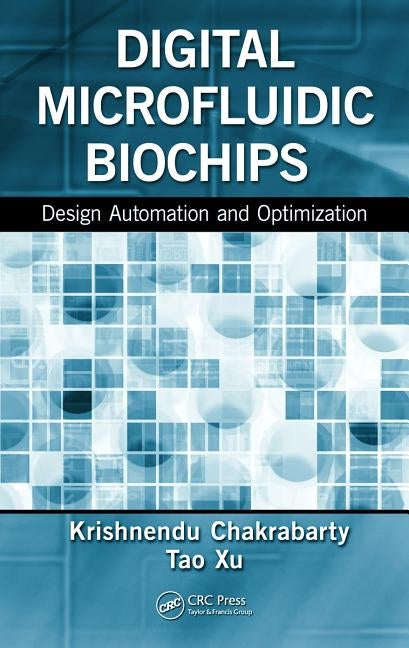 Digital Microfluidic Biochips: Design Automation and Optimization by Chakrabarty, Krishnendu