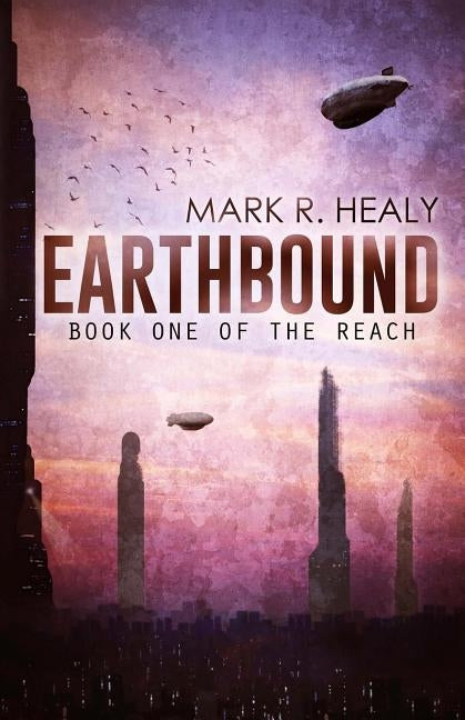 Earthbound (The Reach, Book 1) by Healy, Mark R.